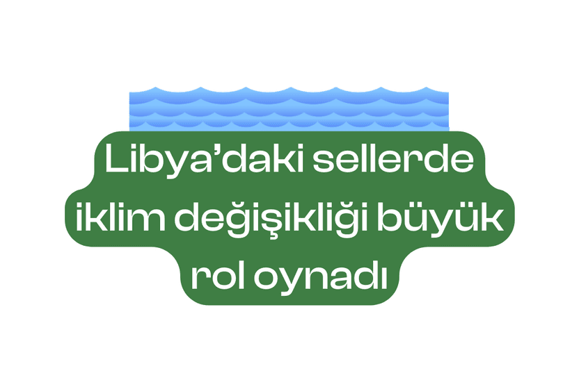 libyadaki-sellerde-iklim-degisikligi-buyuk-rol-oynadi